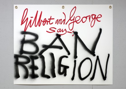 Gilbert & George, Gilbert & George say-: BAN RELIGION 1 2015 © Gilbert & George. Photo © Gilbert & George Courtesy White Cube