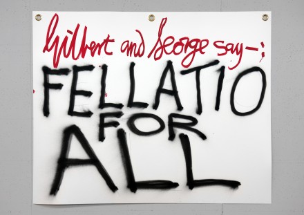 Gilbert & George Gilbert & George say-: FELLATIO FOR ALL 1 2015 © Gilbert & George. Photo © Gilbert & George Courtesy White Cube